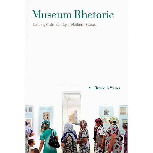 RSA Series in Transdisciplinary Rhetoric: Museum Rhetoric, M. Elizabeth Weiser