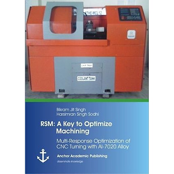 RSM: A Key to Optimize Machining: Multi-Response Optimization of CNC Turning with Al-7020 Alloy, Bikram Jit Singh