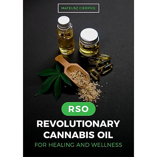 RSO - Revolutionary Cannabis Oil for Healing and Wellness, Mateusz Cierpiol