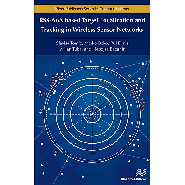 RSS-AoA-based Target Localization and Tracking in Wireless Sensor Networks, Slavisa Tomic, Marko Beko, Rui Dinis
