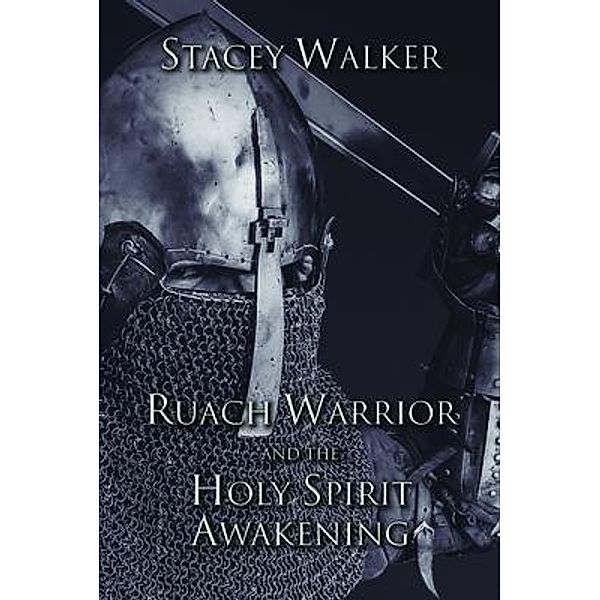 Ruach Warrior and the Holy Spirit Awakening, Stacey Walker