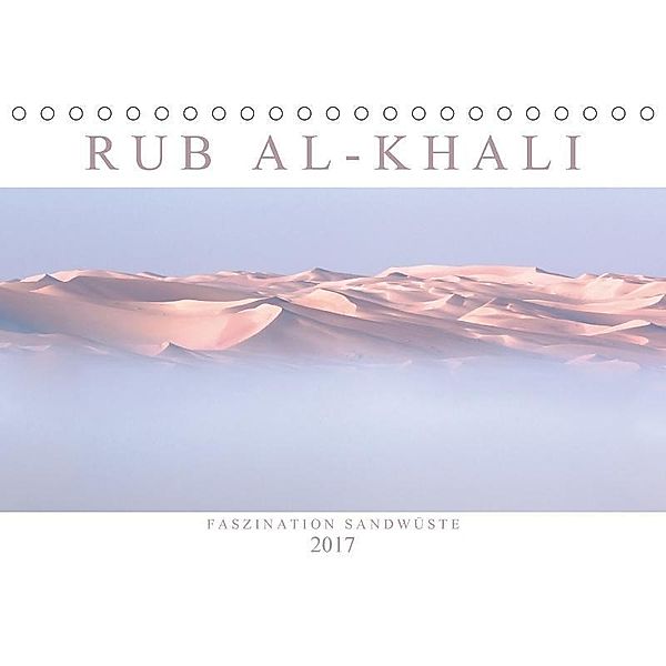 RUB AL-KHALI - Faszination Sandwüste (Tischkalender 2017 DIN A5 quer), Andreas Lippmann