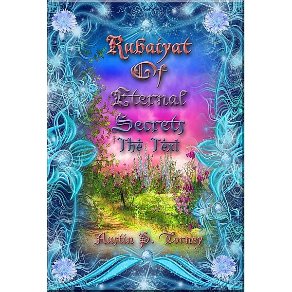 Rubaiyat of Eternal Secrets The Text, Austin P. Torney