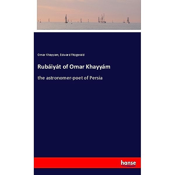 Rubáiyát of Omar Khayyám, Omar Khayyam, Edward Fitzgerald