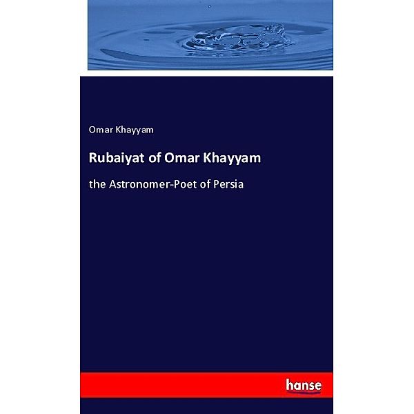 Rubaiyat of Omar Khayyam, Omar Khayyam