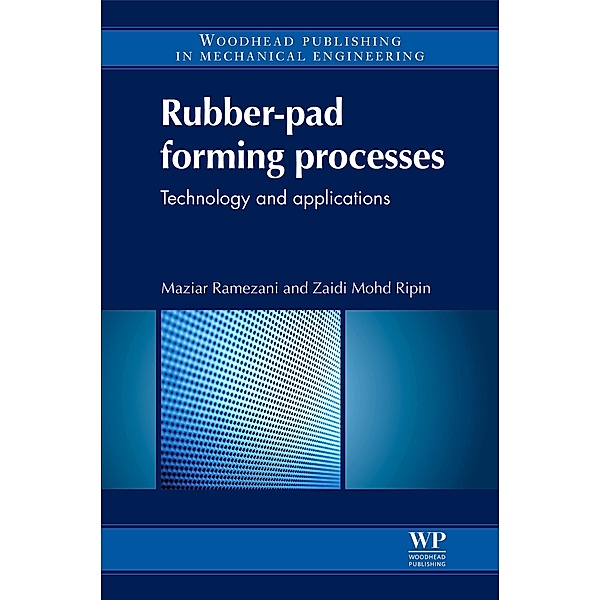 Rubber-Pad Forming Processes, Maziar Ramezani, Zaidi Mohd Ripin