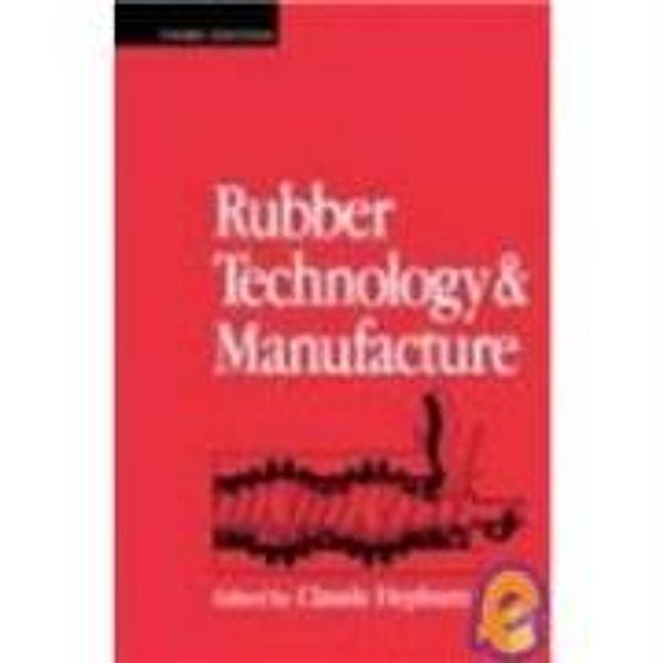 Rubber Technology and Manufacture, Claude Hepburn