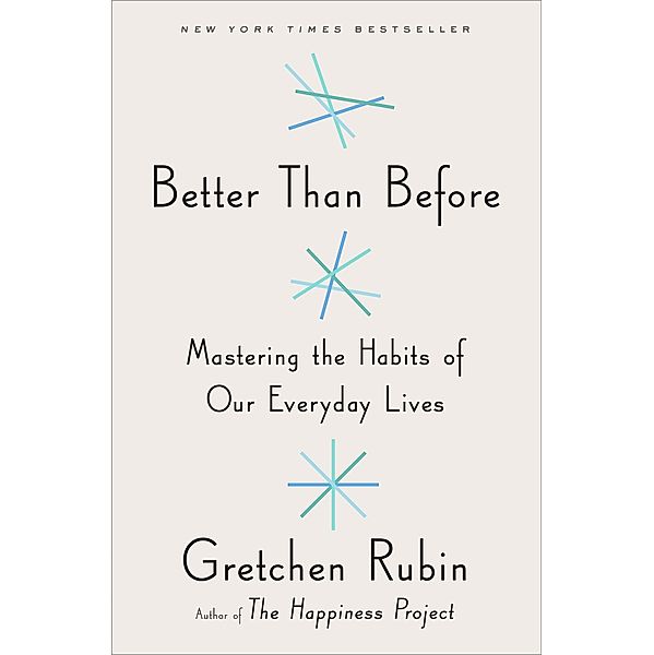 Rubin, G: Better Than Before Mastering the Habits, Gretchen Rubin