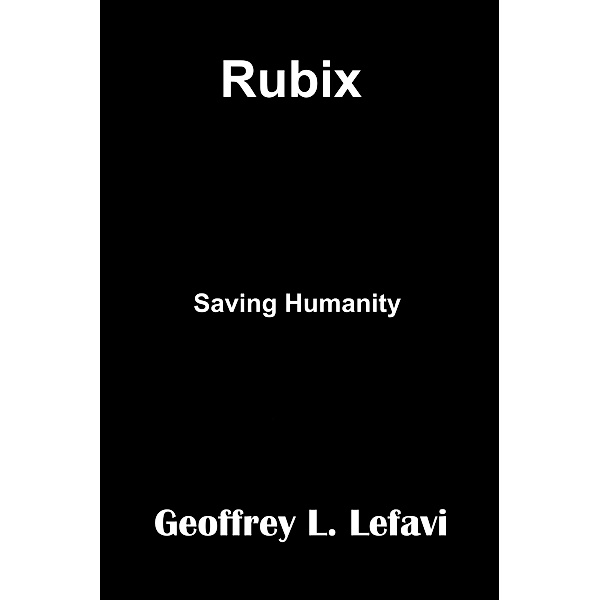 Rubix - Saving Humanity / Saving Humanity, Geoffrey L. Lefavi