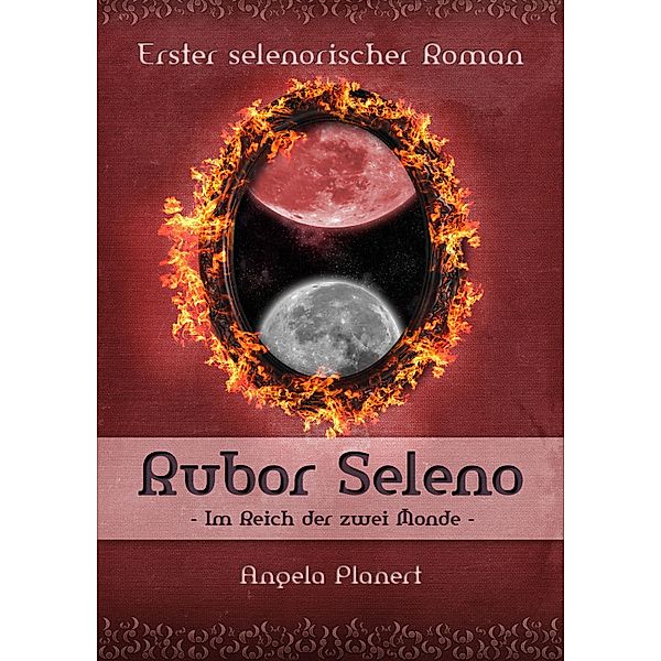 Rubor Seleno - Im Reich der zwei Monde / Selenorischer Roman Bd.1, Angela Planert