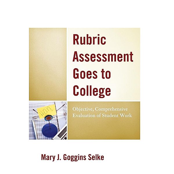 Rubric Assessment Goes to College, Mary J. Goggins Selke