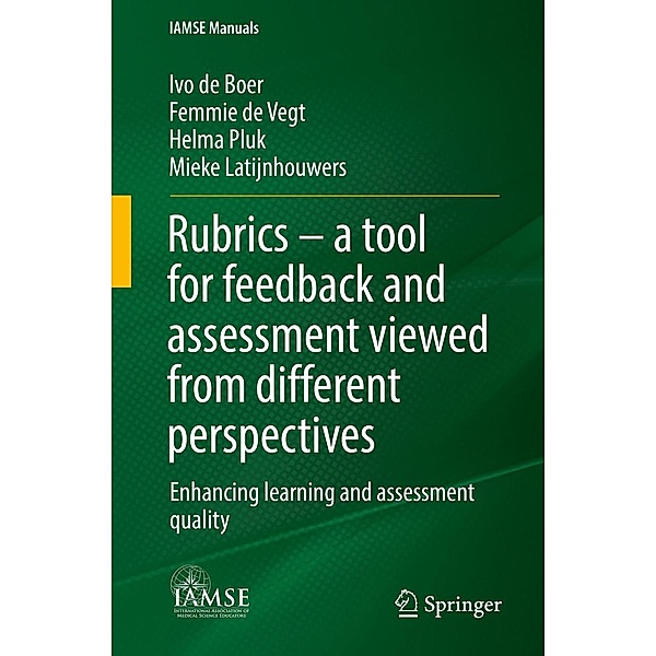 Rubrics - a tool for feedback and assessment viewed from different perspectives / IAMSE Manuals, Ivo de Boer, Femmie de Vegt, Helma Pluk, Mieke Latijnhouwers