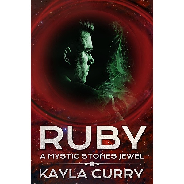 Ruby: A Mystic Stones Jewel (Mystic Stones Series, #6), Kayla Curry