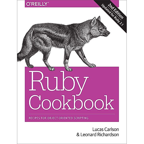 Ruby Cookbook: Recipes for Object-Oriented Scripting, Lucas Carlson, Leonard Richardson