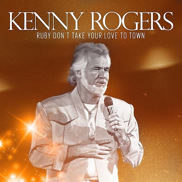 RUBY DON'T TAKE YOUR LOVE TO TOWN, Kenny Rogers