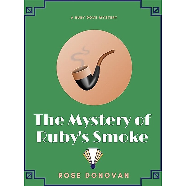 Ruby Dove Mysteries: The Mystery of Ruby’s Smoke, Rose Donovan