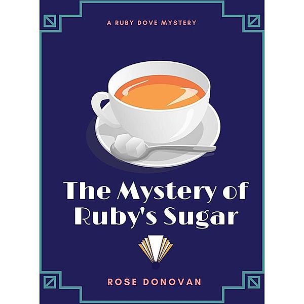 Ruby Dove Mysteries: The Mystery of Ruby’s Sugar, Rose Donovan