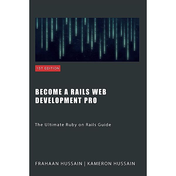 Ruby on Rails: A Comprehensive Guide, Kameron Hussain, Frahaan Hussain