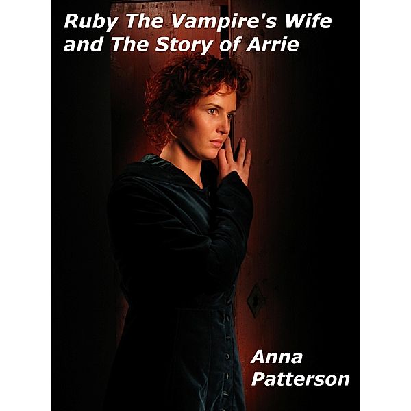 Ruby The Vampire's Wife and The Story of Arrie / Anna Patterson, Anna Patterson