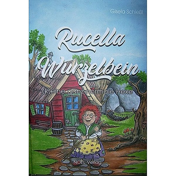 Rucella Wurzelbein - (k)eine ganz normale Hexe!, Gisela Schießl