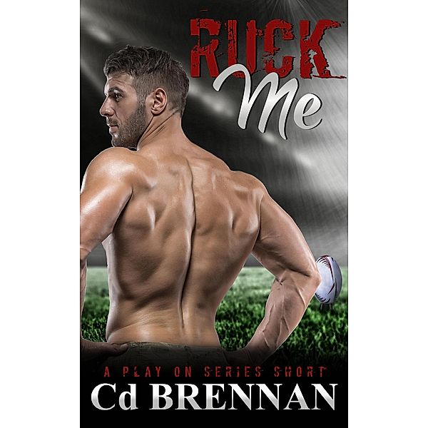 Ruck Me (Play On, #1), Cd Brennan