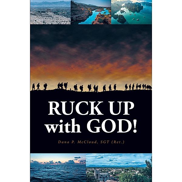 RUCK UP with GOD!, Dana P. McCloud SGT (Ret.