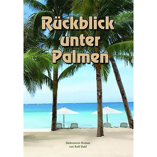 Ruckblick unter Palmen / booksmango, Rolf Bahl