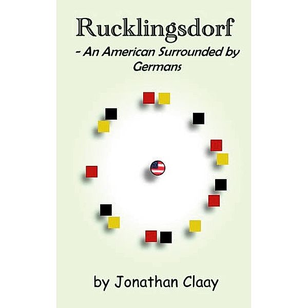 Rucklingsdorf - An American Surrounded by Germans, Jonathan Claay