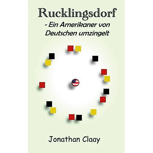 Rucklingsdorf - Ein Amerikaner von Deutschen umzingelt, Jonathan Claay