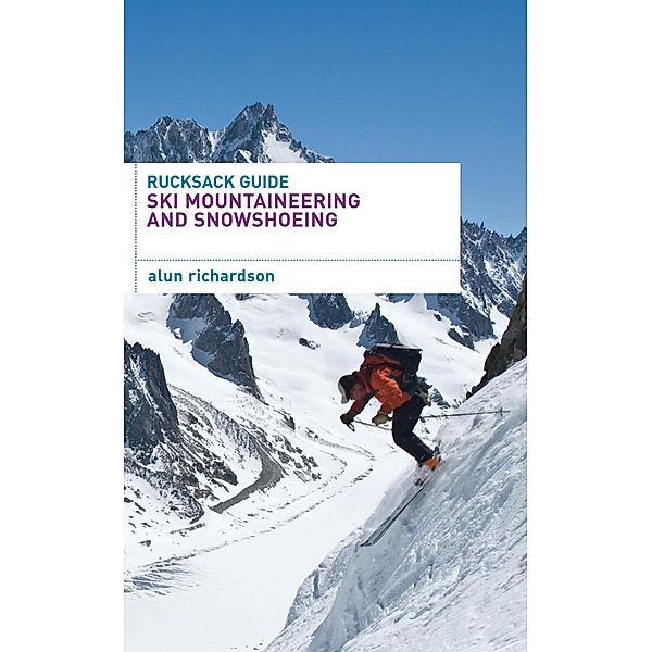 Rucksack Guide - Ski Mountaineering and Snowshoeing, Alun Richardson