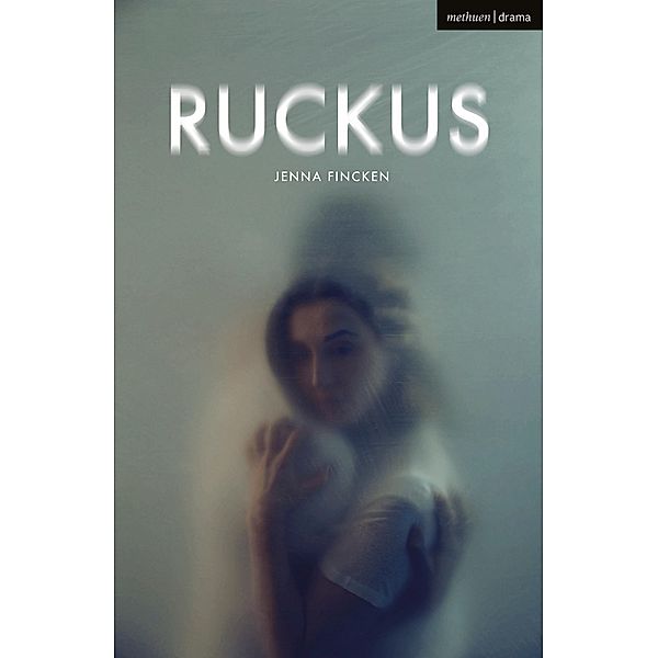 Ruckus / Modern Plays, Jenna Fincken