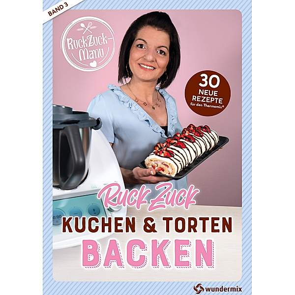 RuckZuck Kuchen & Torten Backen mit Manu, Manuela Titz