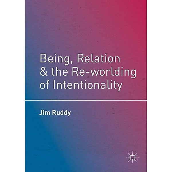 Ruddy, J: Being, Relation, and the Re-worlding, Jim Ruddy