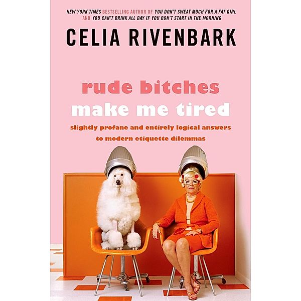 Rude Bitches Make Me Tired, Celia Rivenbark