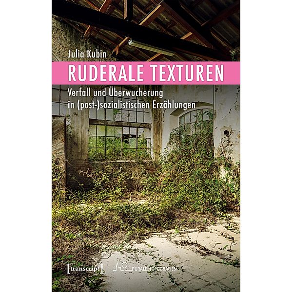 Ruderale Texturen / Rurale Topografien Bd.11, Julia Kubin