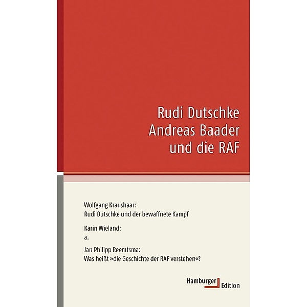 Rudi Dutschke, Andreas Baader und die RAF, Wolfgang Kraushaar, Karin Wieland, Jan Philipp Reemtsma