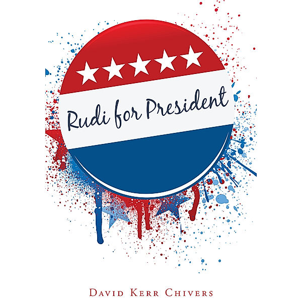 Rudi for President, David Kerr Chivers
