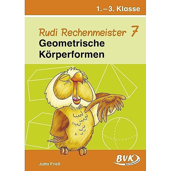 Rudi Rechenmeister: Bd.7 Geometrische Körperformen, 1.-3. Klasse, Jutta Friess