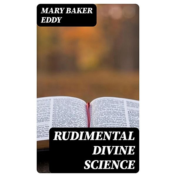 Rudimental Divine Science, Mary Baker Eddy