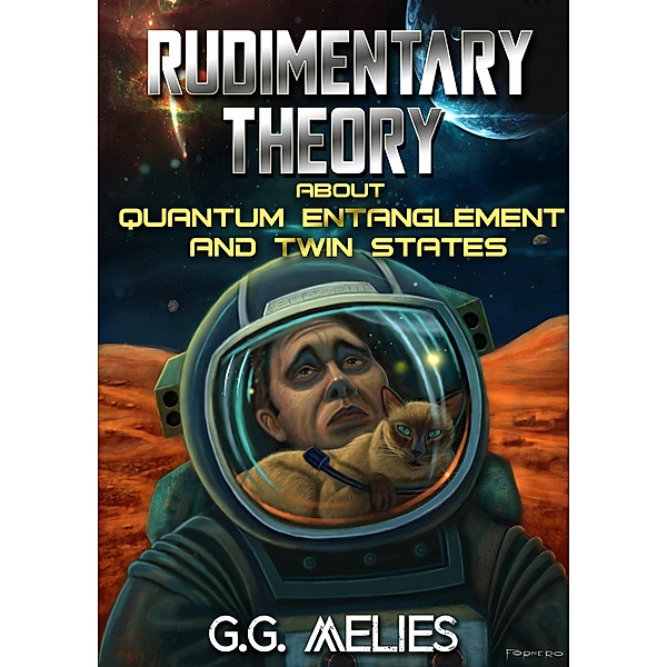 Rudimentary Theory About Quantum Entanglement and Twin States (Hard SCI-FI) / Hard SCI-FI, G. G. Melies