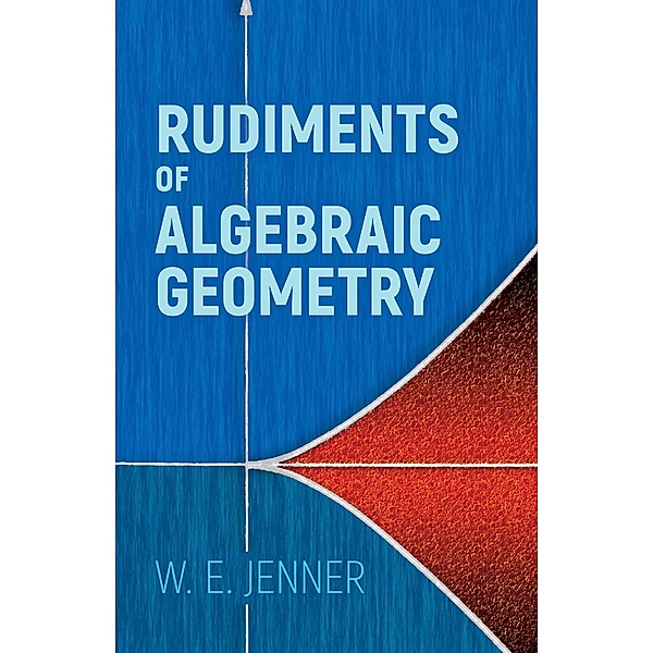 Rudiments of Algebraic Geometry / Dover Books on Mathematics, W. E. Jenner