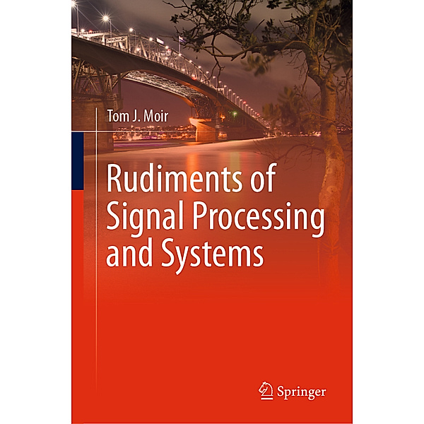 Rudiments of Signal Processing and Systems, Tom J. Moir