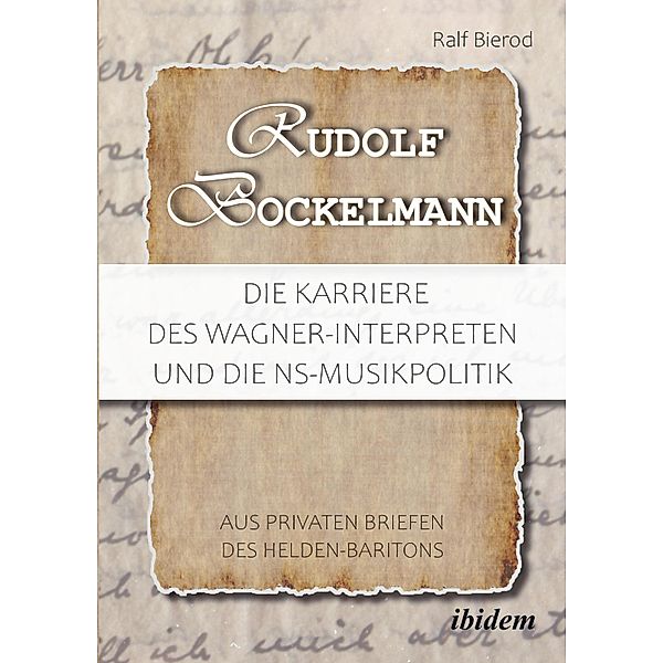 Rudolf Bockelmann: Die Karriere des Wagner-Interpreten und die NS-Musikpolitik, Ralf Bierod