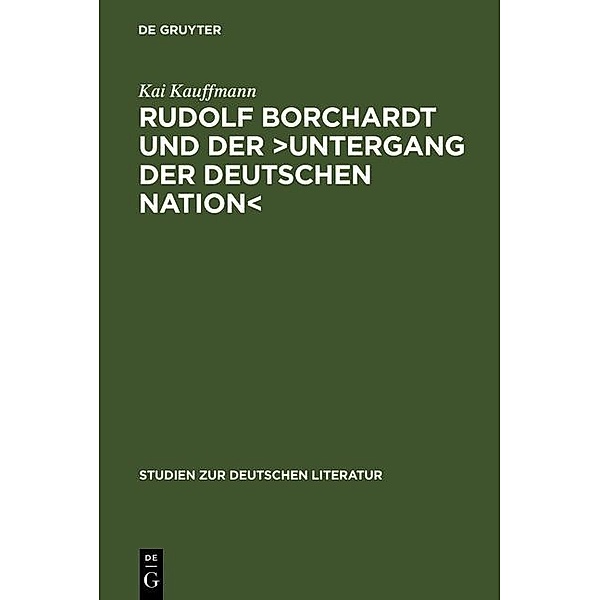 Rudolf Borchardt und der Untergang der deutschen Nation / Studien zur deutschen Literatur Bd.169, Kai Kauffmann