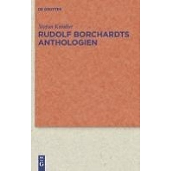Rudolf Borchardts Anthologien / Quellen und Forschungen zur Literatur- und Kulturgeschichte Bd.63 (297), Stefan Knödler
