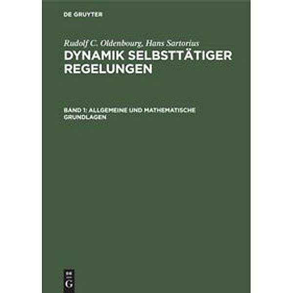 Rudolf C. Oldenbourg; Hans Sartorius: Dynamik selbsttätiger Regelungen / Band 1 / Allgemeine und mathematische Grundlagen, Rudolf C. Oldenbourg, Hans Sartorius