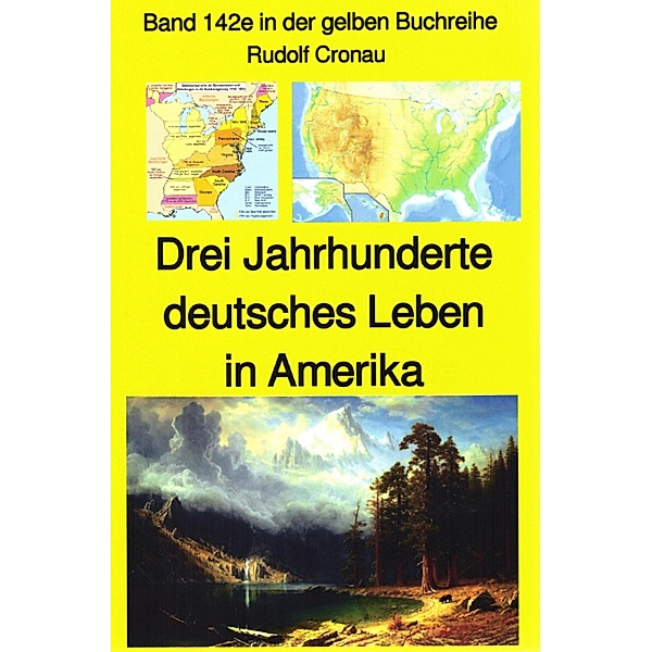Rudolf Cronau: Drei Jahrhunderte deutschen Lebens in Amerika Teil 3 / gelbe Buchreihe Bd.142, Rudolf Cronau