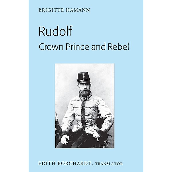 Rudolf. Crown Prince and Rebel, Brigitte Hamann