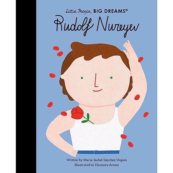 Rudolf Nureyev / Little People, BIG DREAMS, Maria Isabel Sanchez Vegara