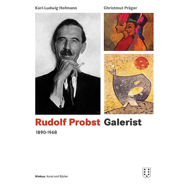Rudolf Probst 1890-1968, Galerist, Karl Ludwig Hofmann, Christmut Präger